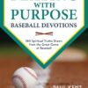 Playing with Purpose: Baseball Devotions: 180 Spiritual Truths Drawn from the Great Game of Baseball 2 61SwfIBk42L