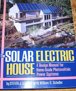 The Solar Electric House: A Design Manual for Home-Scale Photovoltaic Power Systems
