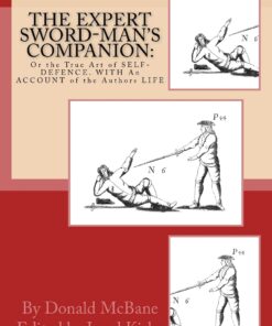 THE Expert Sword-Man's Companion: Or the True Art of SELF-DEFENCE. WITH An ACCOUNT of the Authors LIFE, and his Transactions during the Wars with France.: To which is Annexed, The ART of GUNNERIE Paperback