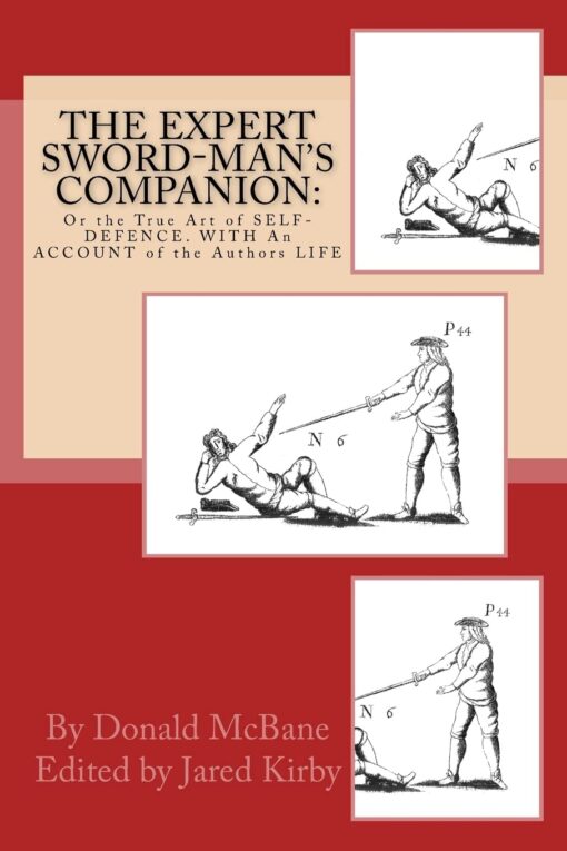 THE Expert Sword-Man's Companion: Or the True Art of SELF-DEFENCE. WITH An ACCOUNT of the Authors LIFE, and his Transactions during the Wars with France.: To which is Annexed, The ART of GUNNERIE Paperback