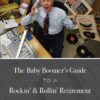 The Baby Boomer's Guide To A Rockin' & Rollin' Retirement
