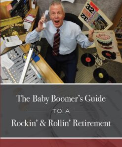 The Baby Boomer's Guide To A Rockin' & Rollin' Retirement