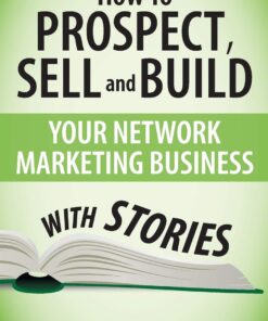 How To Prospect, Sell and Build Your Network Marketing Business With Stories