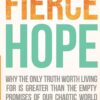 Fierce Hope: Why the Only Truth Worth Living for is Greater Than the Empty Promises of Our Chaotic World 13 61jthI4zpGL