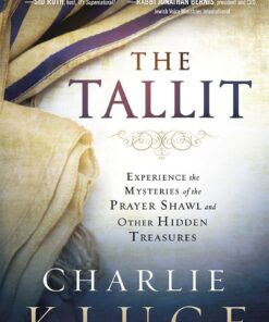 The Tallit: Experience the Mysteries of the Prayer Shawl and Other Hidden Treasures