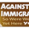 Bumper Sticker Decal - Against Illegal Immigration - So were We - Native American Indians 13 61m18SLsPWL