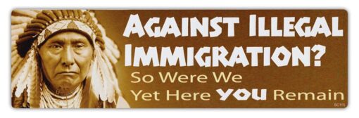 Bumper Sticker Decal - Against Illegal Immigration - So were We - Native American Indians