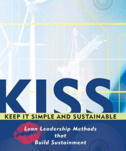 Kiss: Keep It Simple and Sustainable: Lean Leadership Methods That Build Sustainment Hardcover