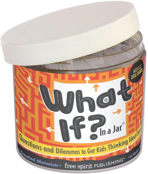 What If? In a Jar®: Questions and Dilemmas to Get Kids Thinking About Choices