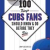 100 Things Cubs Fans Should Know & Do Before They Die (100 Things...Fans Should Know) 3 61pUIDSq8L
