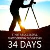 Start a Successful Photography Business in 34 Days: Actionable steps to plan a portrait or wedding photography business, develop a brand, launch a website, write a marketing plan & more. 7 61q035RshL