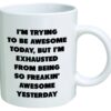 Heaven of Mugs TM 11 Ounce I'm Trying Today, but I'm Exhausted from Being so Freakin' Awesome Yesterday-Coffee Mug by Heaven Creations 11 oz-Funny Inspirational, 1 Count (Pack of 1), White 3 61snqkeC2L