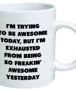 Alternative view of Heaven of Mugs TM 11 Ounce I'm Trying Today, but I'm Exhausted from Being so Freakin' Awesome Yesterday-Coffee Mug by Heaven Creations 11 oz-Funny Inspirational, 1 Count (Pack of 1), White