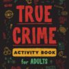 True Crime Activity Book for Adults: Over 100 Activities To Learn More About Infamous Serial Killers And Their Horrific Crimes - Trivia, Puzzles, Coloring Pages, Memes & More Paperback, Large Print 15 61xnx2NG6NL