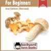 The Mushroom Book For Beginners: 2nd Edition Revised : A Mycology Starter or How To Be A Backyard Mushroom Farmer And Grow The Best Edible Mushrooms At Home Paperback 72 61yAHypL5L