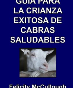 Guía para la crianza exitosa de cabras saludables (Conocimiento Caprino) (Spanish Edition)