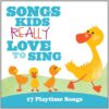 Songs Kids - Really Love To Sing Songs Kids Really Love To Sing: 17 Playtime Songs