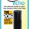 Amazon Echo: The Ultimate Guide to Learn Amazon Echo In No Time (Amazon Echo, Alexa Skills Kit, smart devices, digital services, digital media) (Amazon Prime, internet device, guide)
