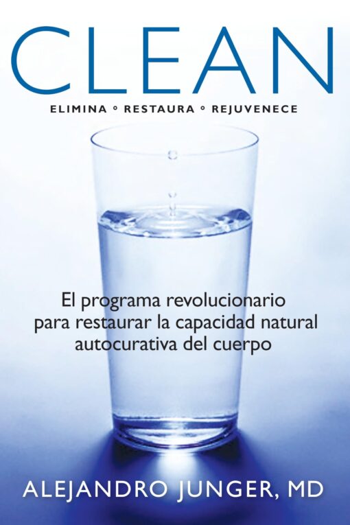 Clean: El programa revolucionario para restaurar la capacidad natural autocurativa del cuerpo (Spanish Edition)