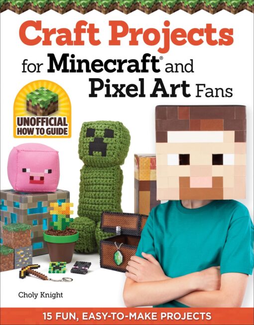 Craft Projects for Minecraft and Pixel Art Fans: 15 Fun, Easy-to-Make Projects (Design Originals) Create IRL Versions of Creepers, Tools, and Blocks in the Pixelated Video Game Style [BOOK ONLY] Paperback