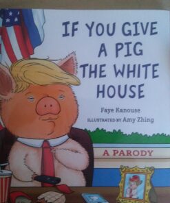 If You Give a Pig the White House: A Parody for Adults Hardcover, Illustrated 21 718xnshDVjL