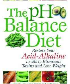 The pH Balance Diet: Restore Your Acid-Alkaline Levels to Eliminate Toxins and Lose Weight