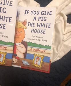 If You Give a Pig the White House: A Parody for Adults Hardcover, Illustrated 23 71GIhFzCHDL
