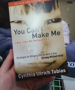 You Can't Make Me (But I Can Be Persuaded), Revised and Updated Edition: Strategies for Bringing Out the Best in Your Strong-Willed Child 7 71HlDsqrLeL