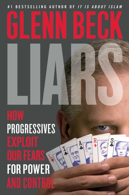 Liars: How Progressives Exploit Our Fears for Power and Control