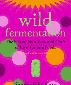 Wild Fermentation: The Flavor, Nutrition, and Craft of Live-Culture Foods, 2nd Edition Paperback, Illustrated