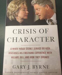 Alternative view of Crisis of Character: A White House Secret Service Officer Discloses His Firsthand Experience with Hillary, Bill, and How They Operate