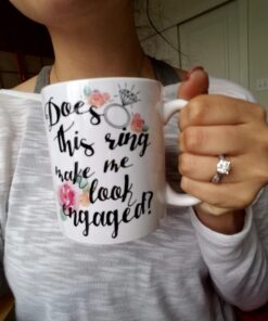 Oh, Susannah Does This Ring Make Me Look Engaged? - Engagement Gifts For Her 11 Ounce Mug - White Gift Box Does this ring make me look engaged? 34 71MSECxCMRL