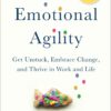 Emotional Agility: Get Unstuck, Embrace Change, and Thrive in Work and Life 8 71NREGxbytL