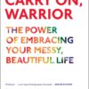 Carry On, Warrior: The Power of Embracing Your Messy, Beautiful Life 9 71OhnvE9LWL