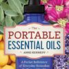 The Portable Essential Oils: A Pocket Reference of Everyday Remedies for Natural Health & Wellness