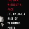 The Man Without a Face: The Unlikely Rise of Vladimir Putin 2 71PU0gcB7FL