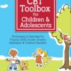 CBT Toolbox for Children and Adolescents: Over 200 Worksheets & Exercises for Trauma, ADHD, Autism, Anxiety, Depression & Conduct Disorders