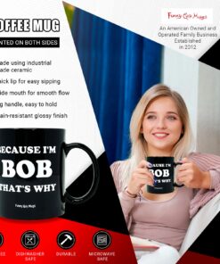 Alternative view of Funny Guy Mugs Because I'm Bob That's Why Ceramic Coffee Mug - 11oz - Ideal Funny Coffee Mug for Women and Men - Hilarious Novelty Coffee Cup with Witty Sayings 11.0 ounces