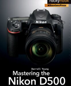 Mastering the Nikon D500 (The Mastering Camera Guide Series) Paperback