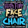 A Snarky Adult Colouring Book: Some People Need a High-Five, In the Face, With a Chair Paperback