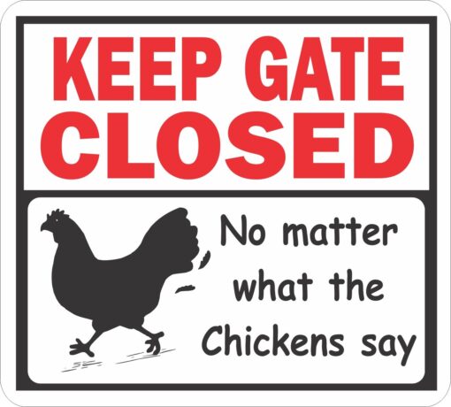 Signs Up Keep Gate Closed, No Matter What The Chickens Say