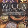 Wicca Herbal Magic: A Beginner’s Guide to Practicing Wiccan Herbal Magic, with Simple Herb Spells (Wicca for Beginners Series) Paperback 6 71ai3NMm9IL
