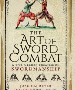 The Art of Sword Combat: A 1568 German Treatise on Swordmanship
