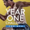 The Year One Challenge for Men: Bigger, Leaner, and Stronger Than Ever in 12 Months Hardcover 4 71fsAXbI1ML