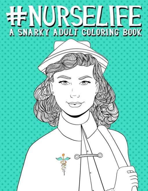 Nurse Life: A Snarky Adult Coloring Book Paperback