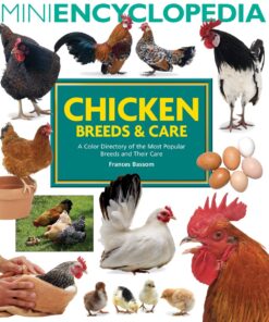 Mini Encyclopedia of Chicken Breeds and Care: A Color Directory of the Most Popular Breeds and Their Care