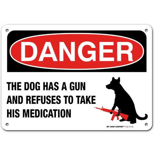 Danger The Dog Has A Gun And Refuses To Take His Medication Sign, 7" x 10" 0.40 Aluminum, Fade Resistance, Indoor/Outdoor Use, USA MADE By My Sign Center 7x10 Aluminum