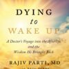 Dying to Wake Up: A Doctor's Voyage into the Afterlife and the Wisdom He Brought Back 3 71jhGY 4cNL
