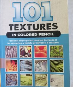 101 Textures in Colored Pencil: Practical step-by-step drawing techniques for rendering a variety of surfaces & textures 20 71kE DNMAL
