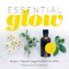 Essential Glow: Recipes & Tips for Using Essential Oils (1) 3 71kZ 7kTIrL